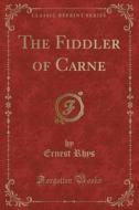 The Fiddler Of Carne (classic Reprint) di Ernest Rhys edito da Forgotten Books