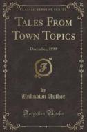 Tales From Town Topics di Unknown Author edito da Forgotten Books