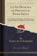 La Vie Musicale En Province Au Xviiie Siecle di Lionel De La Laurencie edito da Forgotten Books