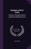 Glasgow And Its Clubs di John Strang edito da Palala Press