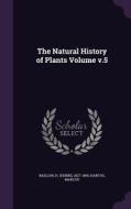 The Natural History Of Plants Volume V.5 di Hartog Marcus edito da Palala Press