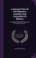 A General View Of The Manners, Customs And Curiosities Of Nations di Sir Richard Phillips edito da Palala Press