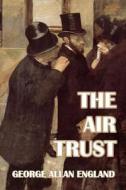 The Air Trust di George Allan England edito da Blurb