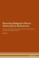 Reversing Malignant Fibrous Histiocytoma: Deficiencies The Raw Vegan Plant-Based Detoxification & Regeneration Workbook  di Health Central edito da LIGHTNING SOURCE INC