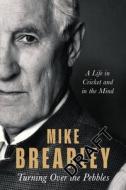 Turning Over The Pebbles di Mike Brearley edito da Little, Brown Book Group