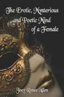 The Erotic, Mysterious And Poetic Mind Of A Female di Joey Allen, Renee edito da Publishamerica