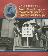 Susan B. Anthony y el Movimiento Por los Derechos de la Mujer = Susan B. Anthony and the Women's Movement di Terri DeGezelle edito da Heinemann Library