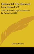 History of the Harvard Law School V2: And of Early Legal Conditions in America (1908) di Charles Warren edito da Kessinger Publishing