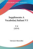 Supplimento A Vocabolarj Italiani V3 di Giovanni Gherardini edito da Kessinger Publishing Co