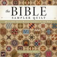 The Bible Sampler Quilt di Laurie Aaron Hird edito da F&W Publications Inc