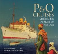 P&o Cruises: Celebrating 175 Years of Heritage di Sharon Poole, Andrew Sassoli-Walker edito da AMBERLEY PUB
