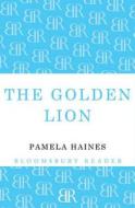 The Golden Lion di Pamela Haines edito da Bloomsbury Publishing Plc