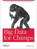 Big Data For Chimps di Philip Kromer, Russell Jurney edito da O\'reilly Media, Inc, Usa
