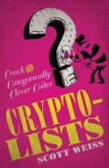 Crypto-Lists: Crack the Categorically Clever Codes di Scott Weiss edito da PUZZLEWRIGHT