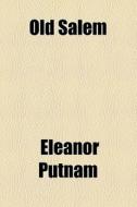 Old Salem di Eleanor Putnam edito da General Books Llc