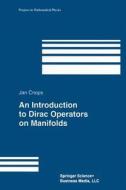 An Introduction to Dirac Operators on Manifolds di Jan Cnops edito da Birkhäuser Boston