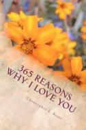 365 Reasons Why I Love You: An I Love You for Everyday of the Year! di Christopher L. Boyer edito da Createspace