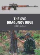 The Svd Dragunov Rifle di Chris McNab edito da OSPREY PUB INC