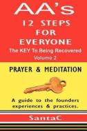 A A's 12 Steps for Everyone: The Key to Being Recovered: Prayer & Meditation di Santa C edito da Createspace