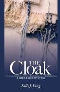 The Cloak: A Shea Baker Mystery di Sally J. Ling edito da Createspace