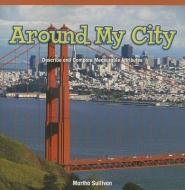 Around My City: Describe and Compare Measurable Attributes di Martha Sullivan edito da ROSEN PUB GROUP
