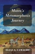 Mateo's Metamorphosis Journey di Elias a. Camacho edito da OUTSKIRTS PR