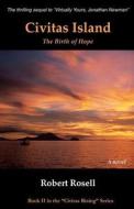 Civitas Island - The Birth of Hope di Robert Rosell edito da Createspace