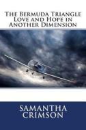 The Bermuda Triangle Love and Hope in Another Dimension di MS Samantha Crimson edito da Createspace