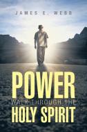 Power Walk Through the Holy Spirit di James E. Webb edito da AuthorHouse