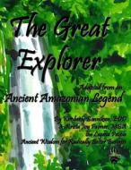 The Great Explorer: Adapted from an Ancient Amazon Legend di Kimberly Bonniksen, Dr Kimberly Bonniksen edito da Createspace