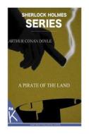 A Pirate of the Land di Arthur Conan Doyle edito da Createspace