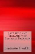 Last Will and Testament of Benjamin Franklin di Benjamin Franklin edito da Createspace