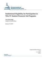 Institutional Eligibility for Participation in Title IV Student Financial Aid Programs di Congressional Research Service edito da Createspace