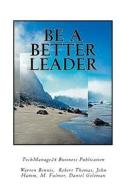 Be a Better Leader: The Essential Skills di Techmanage24 Business Publication, Warren Bennis, Robert Thomas edito da Createspace