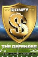 Money the Defender di MR Edmond H. Carter Jr edito da Createspace