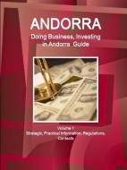 Andorra: Doing Business, Investing in Andorra Guide Volume 1 Strategic, Practical Information, Regulations, Contacts di Www Ibpus Com edito da INTL BUSINESS PUBN
