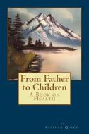 From Father to Children: On Health di MR Stephen D. Quinn edito da Createspace