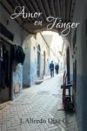 Amor En Tanger di J. Alfredo Diaz G. edito da Createspace