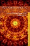 Vashikaran Magick: Learn the Dark Mantras of Subjugation di Baal Kadmon edito da Createspace