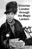 Victorian London Through the Magic Lantern di Andrew Gill edito da Createspace