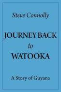 Journey Back To Watooka di Steve Connolly edito da FriesenPress