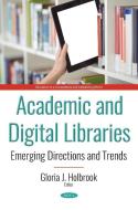 Academic and Digital Libraries di GLORIA J. HOLBROOK edito da Nova Science Publishers Inc