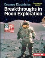 Breakthroughs in Moon Exploration di Elsie Olson edito da LERNER PUBN