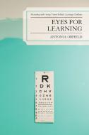 EYES FOR LEARNING di Antonia Orfield edito da Rowman and Littlefield
