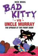 Bad Kitty Vs Uncle Murray: The Uproar at the Front Door di Nick Bruel edito da ROARING BROOK PR