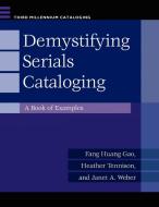 Demystifying Serials Cataloging di Fang Gao, Heather Tennison, Janet Weber edito da Libraries Unlimited