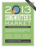 2013 Songwriter\'s Market di Editors of Writer's Digest edito da F&w Publications Inc