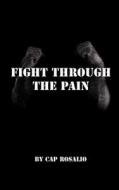 Fight Through The Pain di Cap Rosalio edito da Wasteland Press