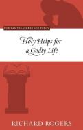 Holy Helps for a Godly Life di Richard Rogers edito da REFORMATION HERITAGE BOOKS