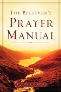 The Believer's Prayer Manual di Flynn Cooper edito da XULON PR